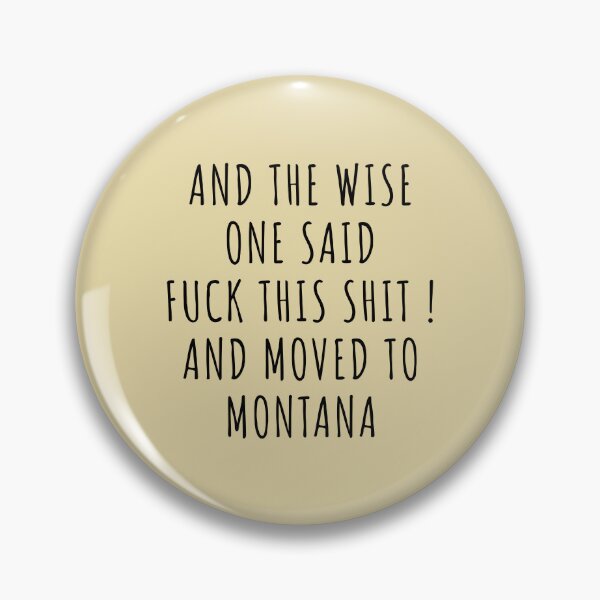 Item preview, And the wise one said fuck this shit and moved to Montana designed and sold by KMIKBAL7.