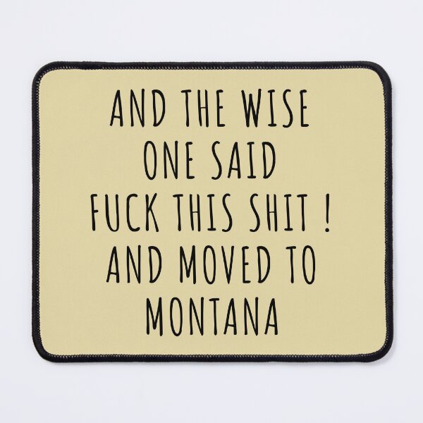 Item preview, And the wise one said fuck this shit and moved to Montana designed and sold by KMIKBAL7.
