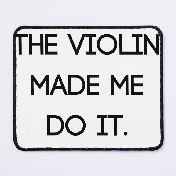 Item preview, The Violin Made Me Do It designed and sold by infinotedesigns.