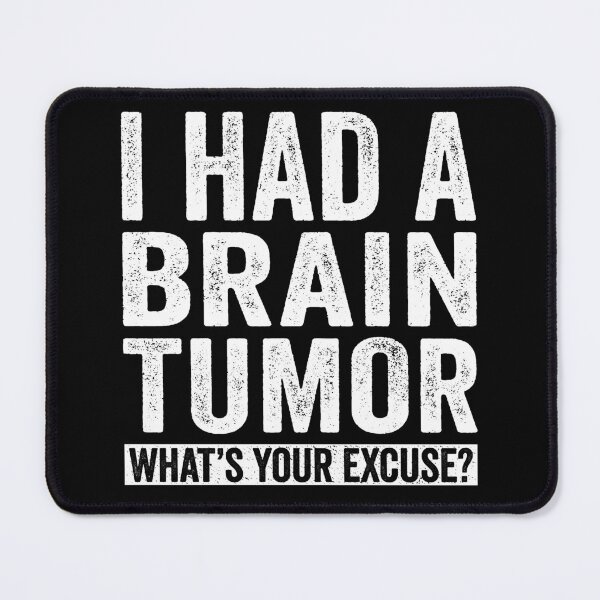 Item preview, I Had A Brain Tumor What's Your Excuse designed and sold by Eyes4.