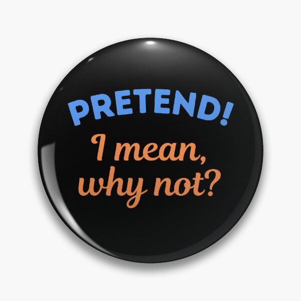 Item preview, Pretend! I mean, why not? designed and sold by appareltolove.