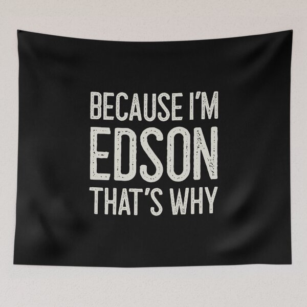 Item preview, Because I’m Edson That’s Why Funny Personalized Name designed and sold by MariosNydras.