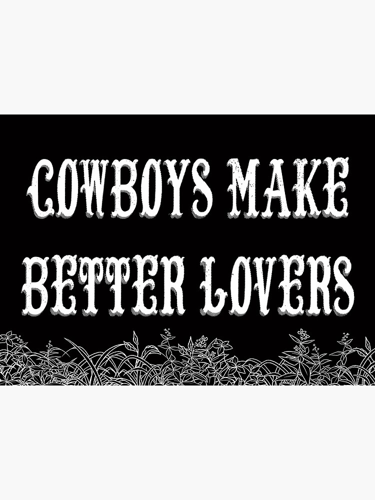 cowboys make better lovers