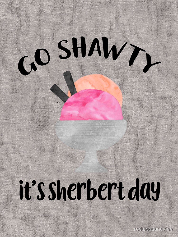 Go Shawty, It's Sherbert Day by redwoodandvine