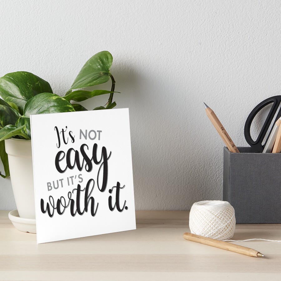 "It's not easy, but it's worth it. " Art Board Print by Designs111