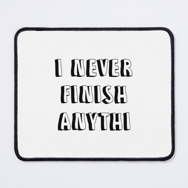 Item preview, I Never Finish Anything Funny Lazy People Quote designed and sold by allysmar.