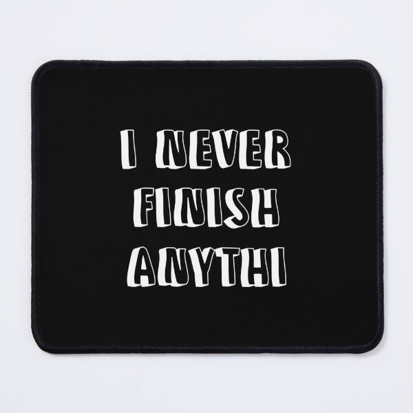 Item preview, I Never Finish Anything Funny Lazy People Quote designed and sold by allysmar.