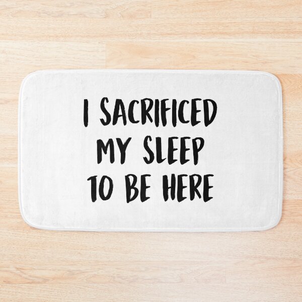 Item preview, I Sacrificed My Sleep To Be Here Sleep Lover Humor designed and sold by allysmar.