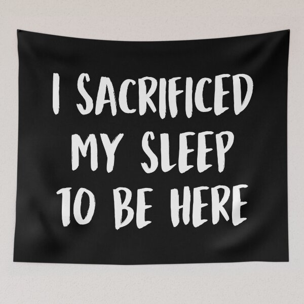 Item preview, I Sacrificed My Sleep To Be Here Sleep Lover Humor designed and sold by allysmar.