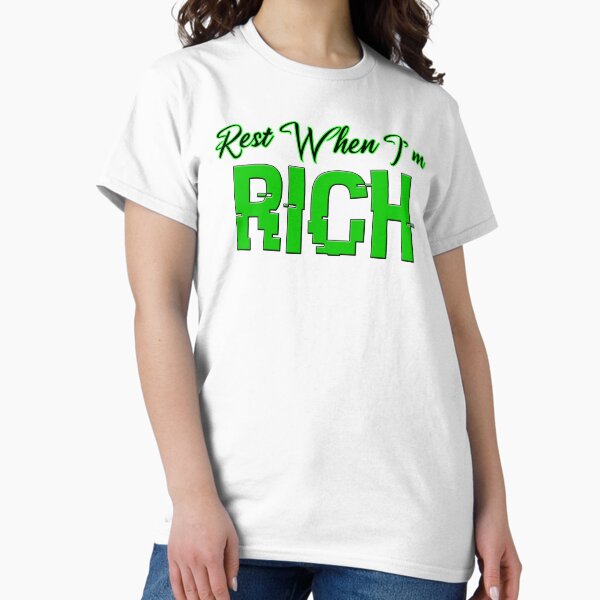 Rest When I'm Rich Green Classic T-Shirt