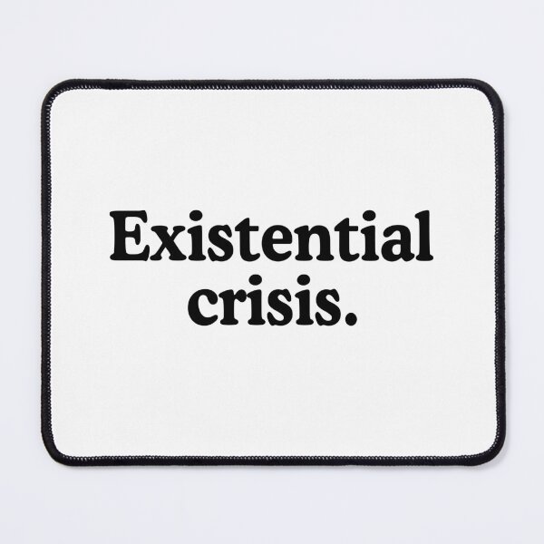 Item preview, Existential Crisis designed and sold by allysmar.