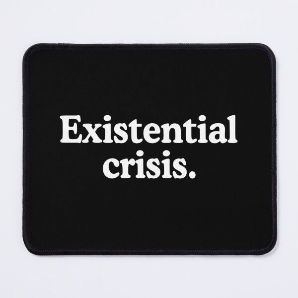 Item preview, Existential Crisis designed and sold by allysmar.