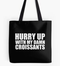 Hurry Up With My Damn Croissants - Kanye West Tote Bag