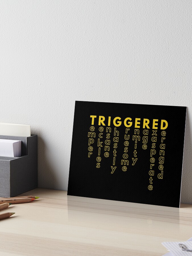 TRIGGERED (Synonyms - MEME)\