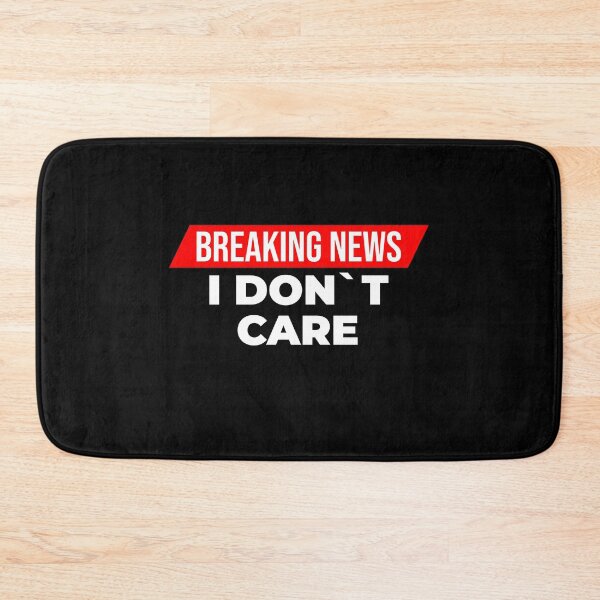 Item preview, Breaking News, I Don`t Care designed and sold by Express YRSLF.
