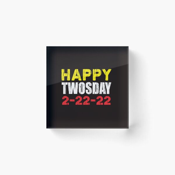 Item preview, Happy TWOSDAY 2-22-22 designed and sold by Capiral Bucketlist.