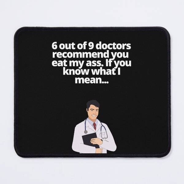 Item preview, 69 Doctors Recommend You Eat My Ass designed and sold by EatersoftheAss.