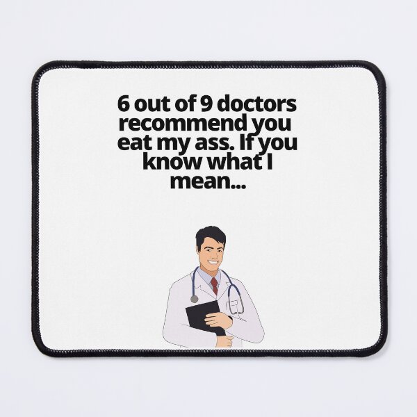 Item preview, 69 Doctors Recommend You Eat My Ass (Black Text) designed and sold by EatersoftheAss.