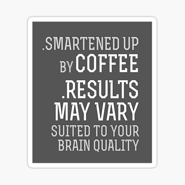 Smartened Up By Coffee Results May Vary [Suited To Tastefulness] — The Funny  Words of Quotes in Sayings Slogans Remarks Gift to Share With — Memorable