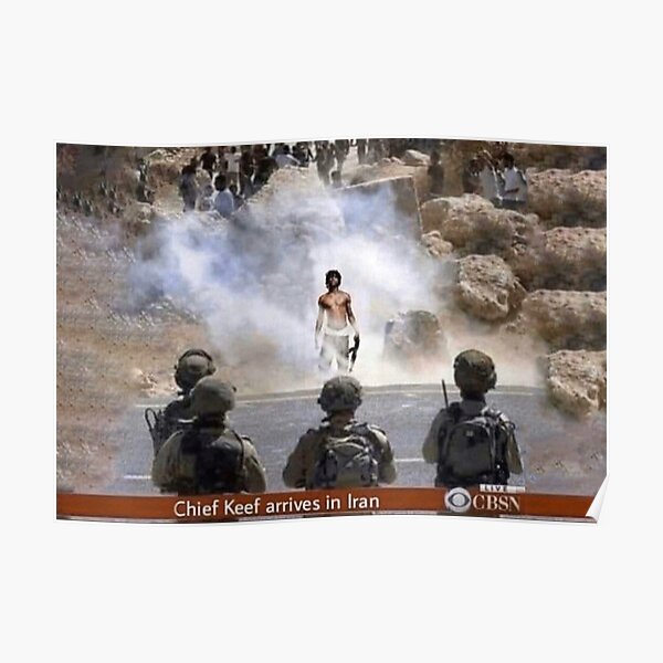 Chief Keef Arrives In Iran Meme Poster For Sale By Thejms Redbubble