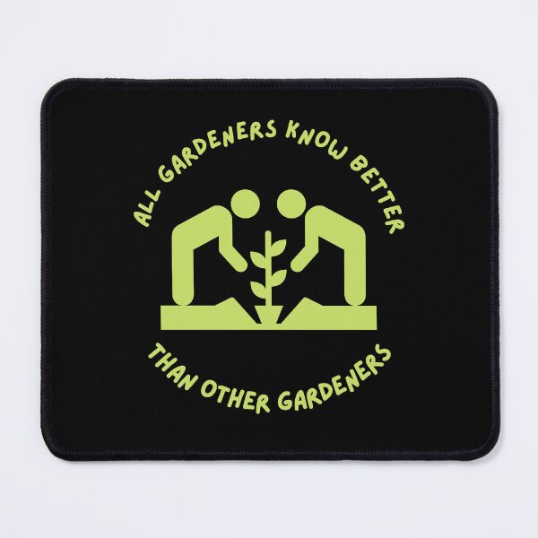 Item preview, All Gardeners Know Better Than Other Gardeners designed and sold by GasconyPassion.