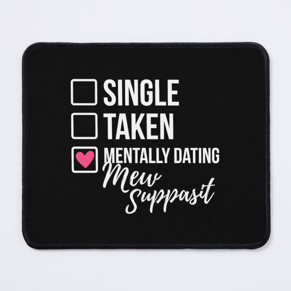 Item preview, Single Taken Mentally Dating Mew Suppasit designed and sold by GeekeryDOO.