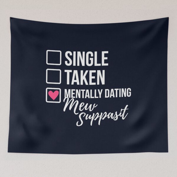 Item preview, Single Taken Mentally Dating Mew Suppasit designed and sold by GeekeryDOO.