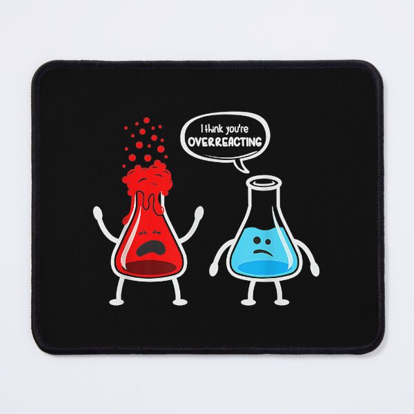 Item preview, I Think You're Overreacting - Funny Nerd Chemistry designed and sold by Zahxander35.