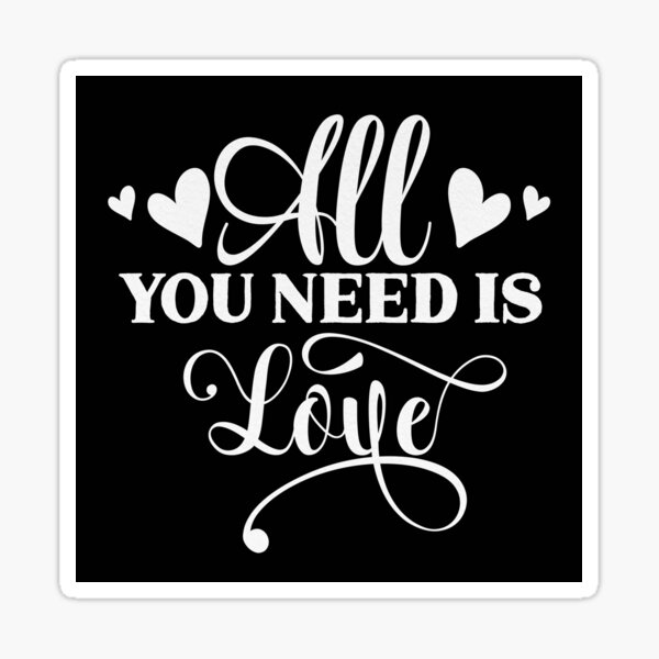 All you need is love Sticker for Sale by holdmylove