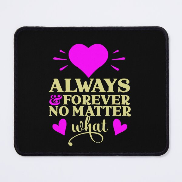 Item preview, Always And Forever No Matter What - Romantic Love Quote designed and sold by Delandor.