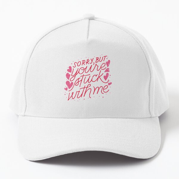YOU are Stuck With Me Baseball Cap