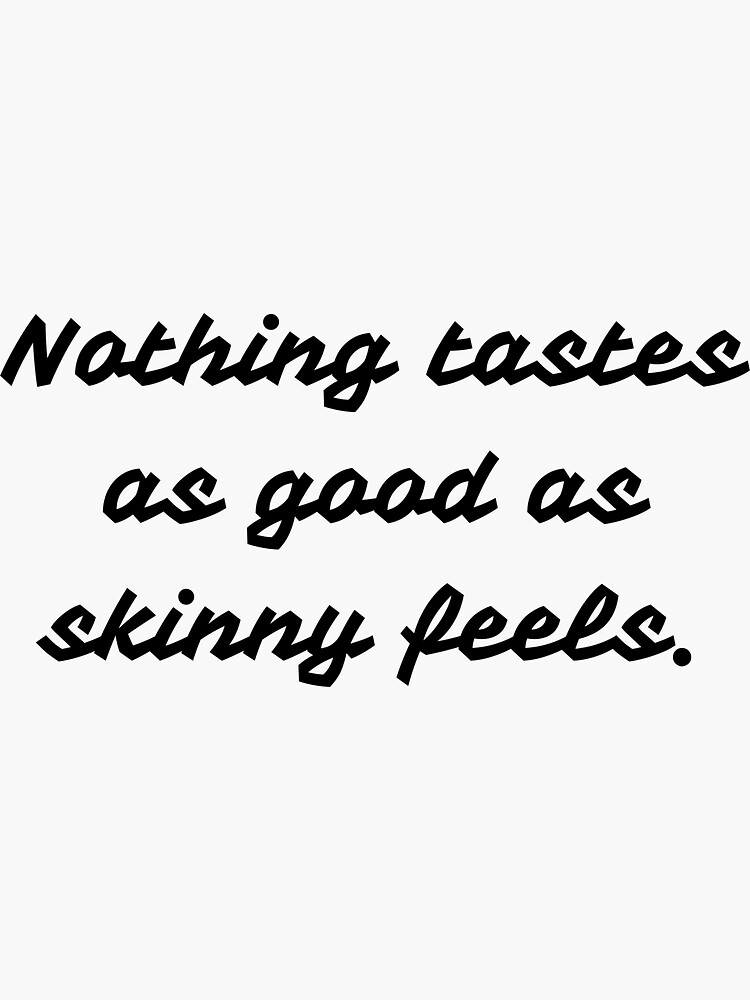 Nothing Tastes As Good As Skinny Feels Kate Moss Quote Sticker For