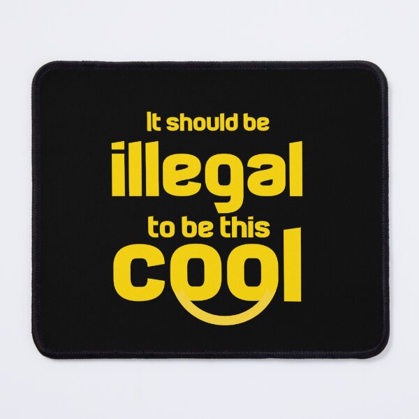 Item preview, It Should Be Illegal To Be This Cool designed and sold by Ripoubsb.