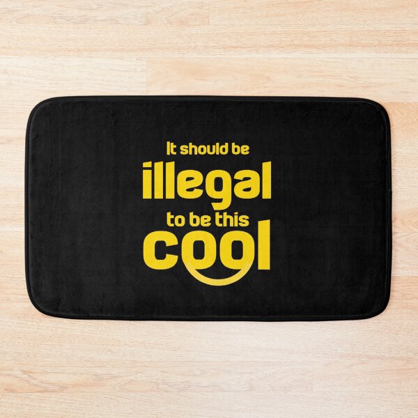 Item preview, It Should Be Illegal To Be This Cool designed and sold by Ripoubsb.