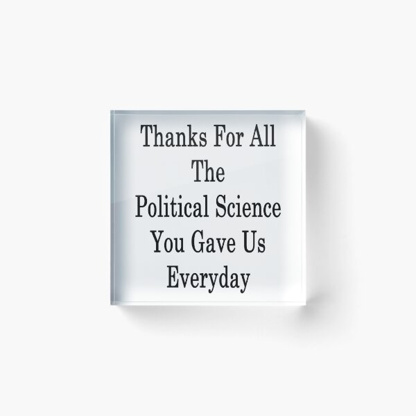 Item preview, Thanks For All The Political Science You Gave Us Everyday  designed and sold by supernova23.