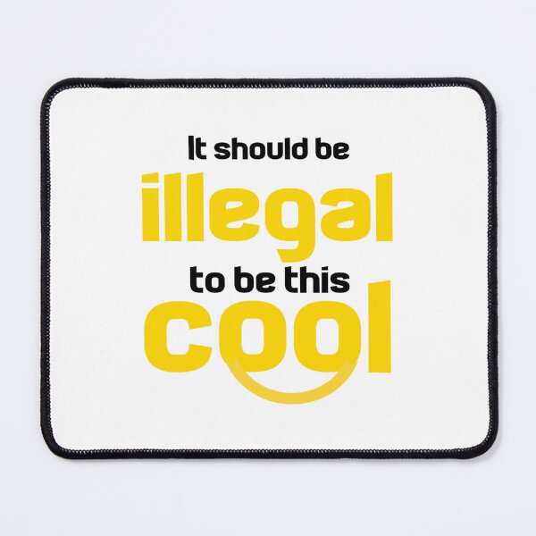 Item preview, It Should Be Illegal To Be This Cool designed and sold by Ripoubsb.