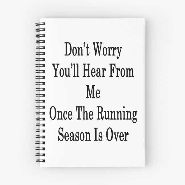 Item preview, Don't Worry You'll Hear From Me Once The Running Season Is Over  designed and sold by supernova23.