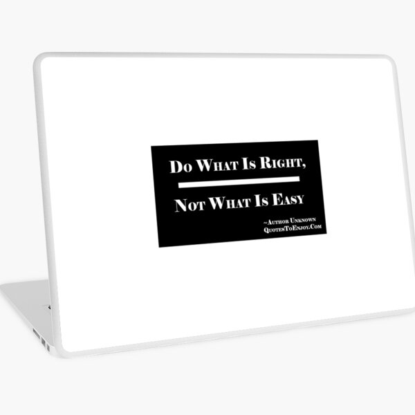Do what is right, not what is easy. – Author Unknown Laptop Skin