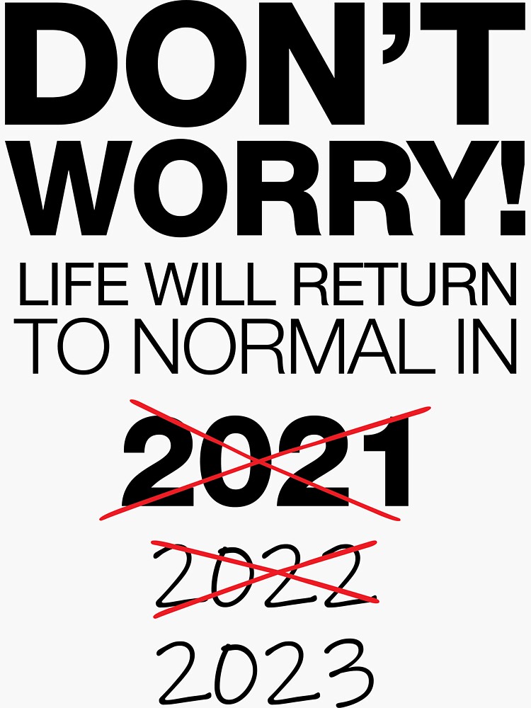 "Don't Worry! Life Will Return to Normal in 2023" Sticker for Sale by