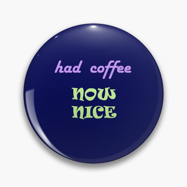 Item preview, Had Coffee Now Nice designed and sold by Glenys Grob.