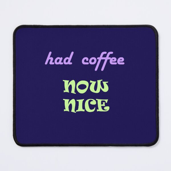 Item preview, Had Coffee Now Nice designed and sold by Glenys Grob.