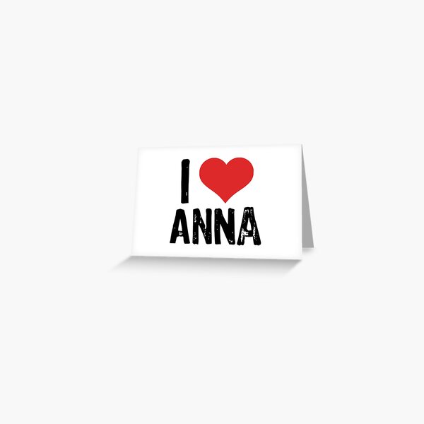I Love Anna Greeting Card