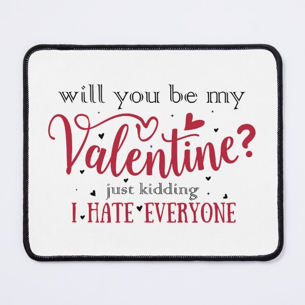 Item preview, Will You Be My Valentine Just Kidding I Hate Everyone designed and sold by shopx8.