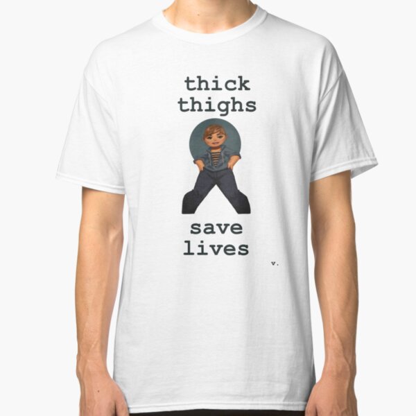 Thick Thighs Save Lives Classic T-Shirt