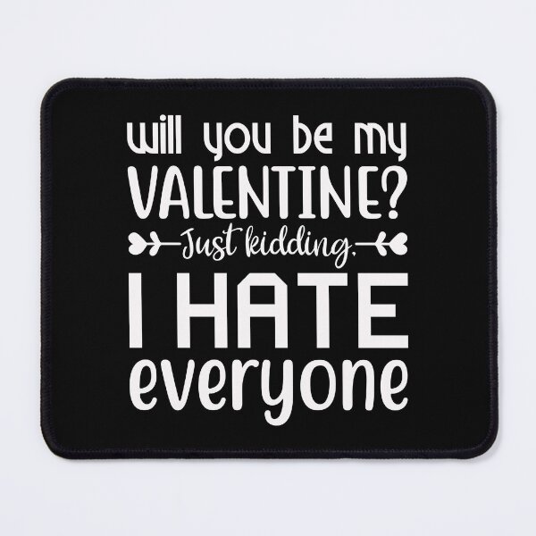 Item preview, Will You Be My Valentine Just Kidding I Hate Everyone designed and sold by shopx8.