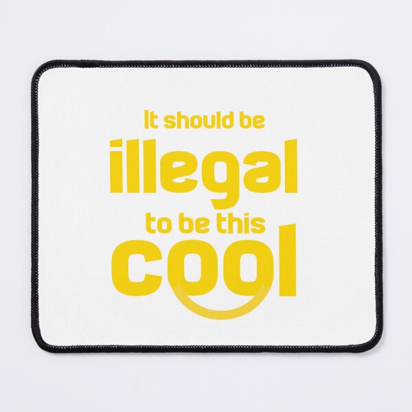 Item preview, It Should Be Illegal To Be This Cool designed and sold by Ripoubsb.