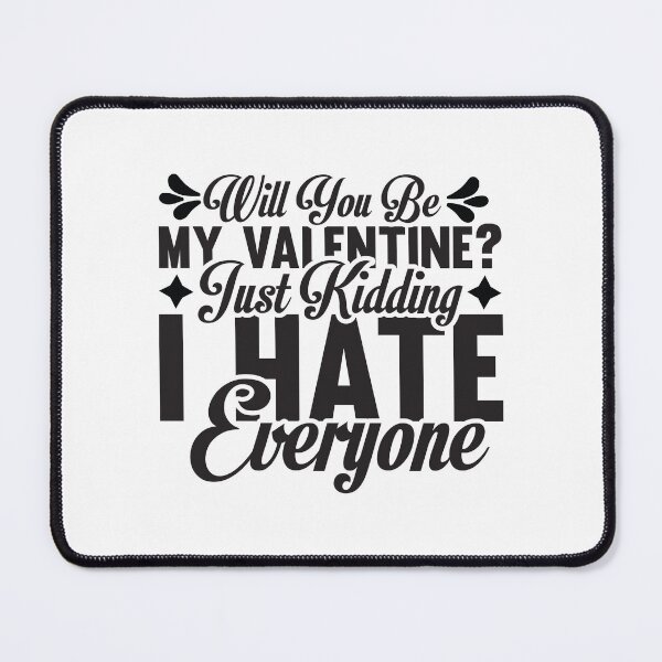 Item preview, Will You Be My Valentine Just Kidding I Hate Everyone designed and sold by shopx8.