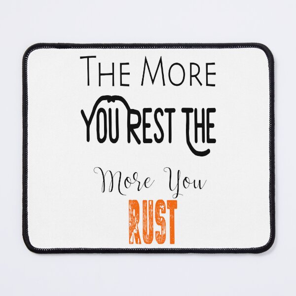 Item preview, The More You Rest The More You Rust designed and sold by darknessjeff86.