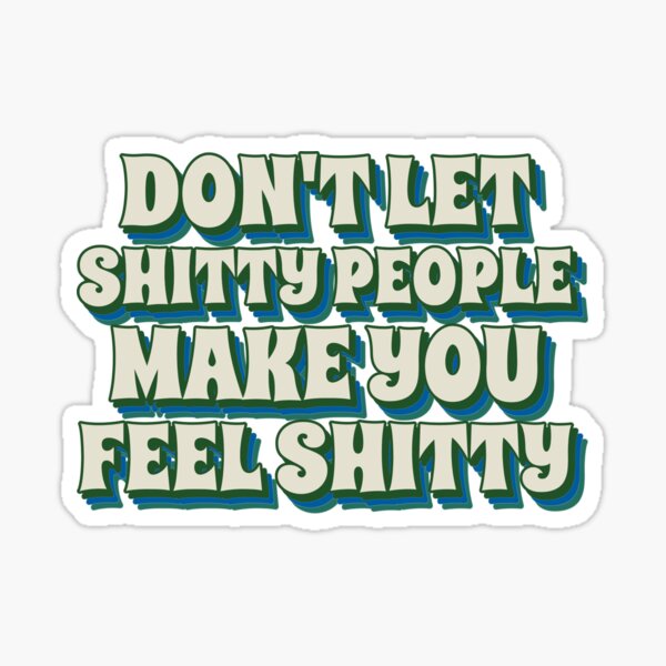 don-t-let-bad-people-make-you-feel-bad-sticker-by-sonnetandsloth