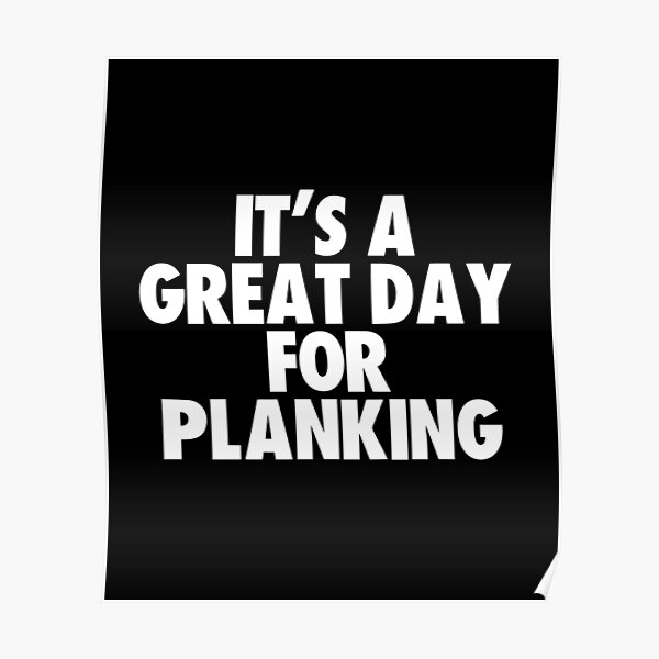 It's a Great Day for Planking Poster